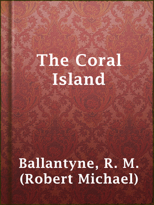Title details for The Coral Island by R. M. (Robert Michael) Ballantyne - Wait list